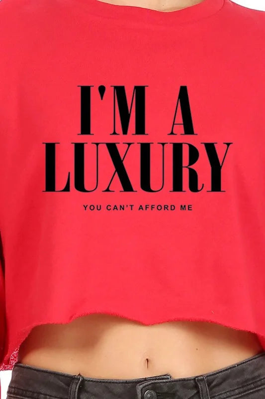 Reads: I'm a luxury. you can't afford me